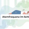 zu hohe zu niedrige oder normale Atemfrequenz im Schlaf