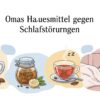Omas Hausmittel gegen Schlafstörungen natürlich und pflanzlich