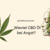 Wieviel CBD Öl bei Angst einnahmen?